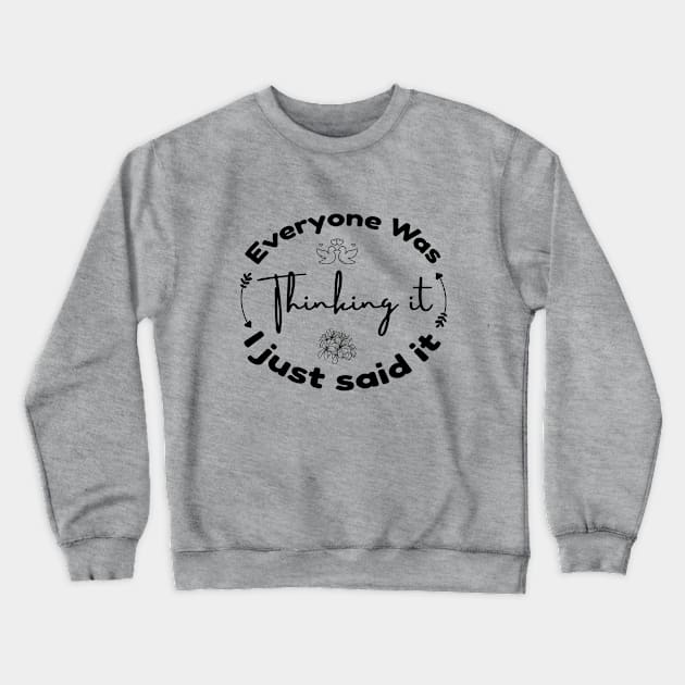 Everyone Was Thinking It Crewneck Sweatshirt by AE Desings Digital